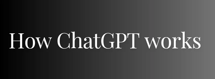 How ChatGPT works