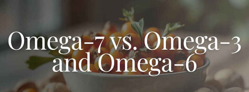 Omega-7 vs. Omega-3 and Omega-6