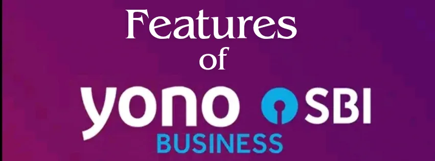 Features OF Yono Business SBI