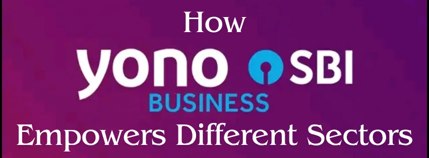 How Yono Business SBI empowers different sectors