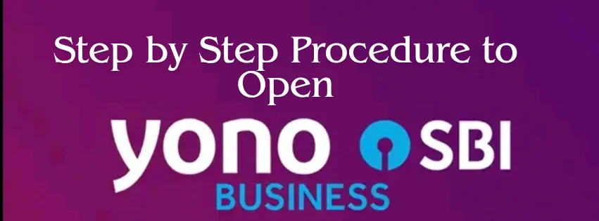 Step by step procedure to open YonoBusiness SBI