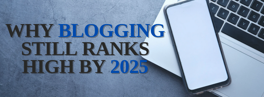 Why Blogging still Ranks High by 2025